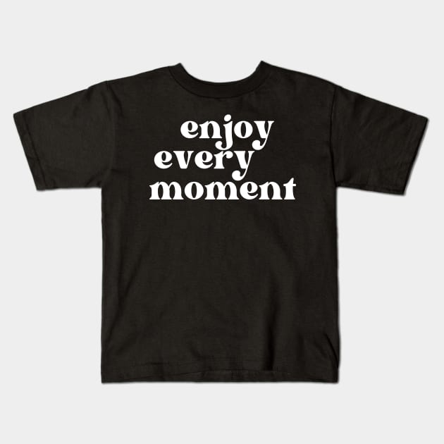 Enjoy Every Moment. Retro Typography Motivational and Inspirational Quote Kids T-Shirt by That Cheeky Tee